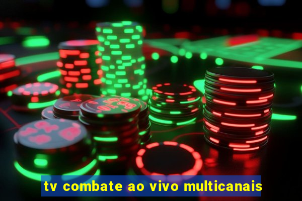 tv combate ao vivo multicanais